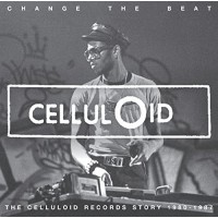 Change the Beat: Celluloid Records Story