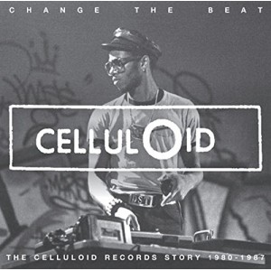 Change the Beat: Celluloid Records Story